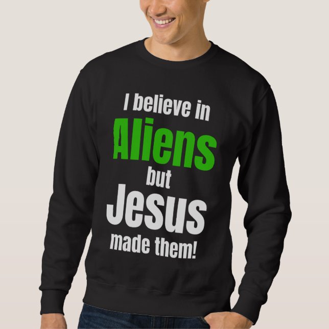 Sudadera I believe in Aliens but Jesus made them (Anverso)