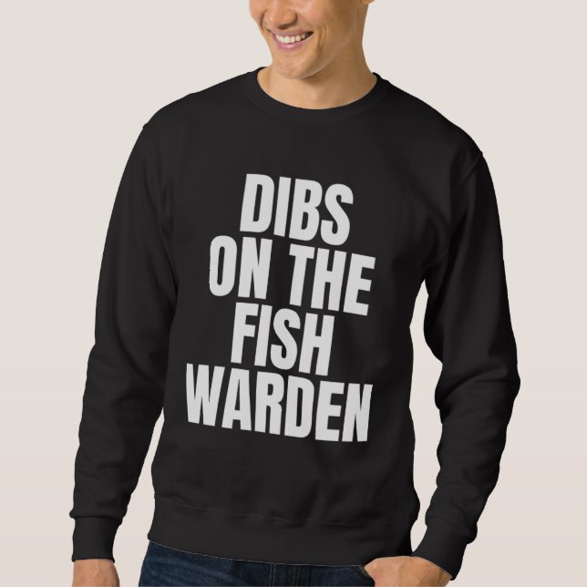 Sudadera I Call Dibs on the Fish Warden Job Career Work (Anverso)