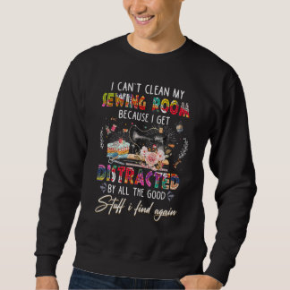 Sudadera I Can Clean My Sewing Room Because I Get Distracte