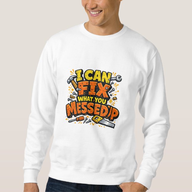 Sudadera I Can Fix What You Messed Up Bold Carpenter (Anverso)