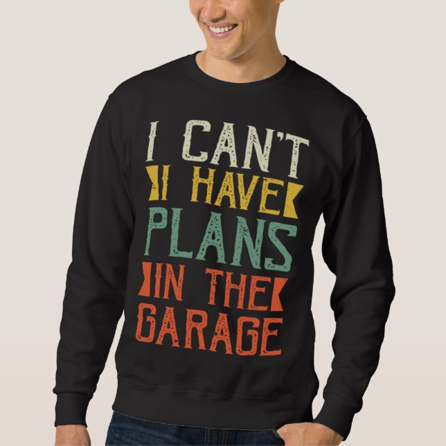 Sudadera I Can I Have Plans In The Garage Saying Dad Father (Anverso)