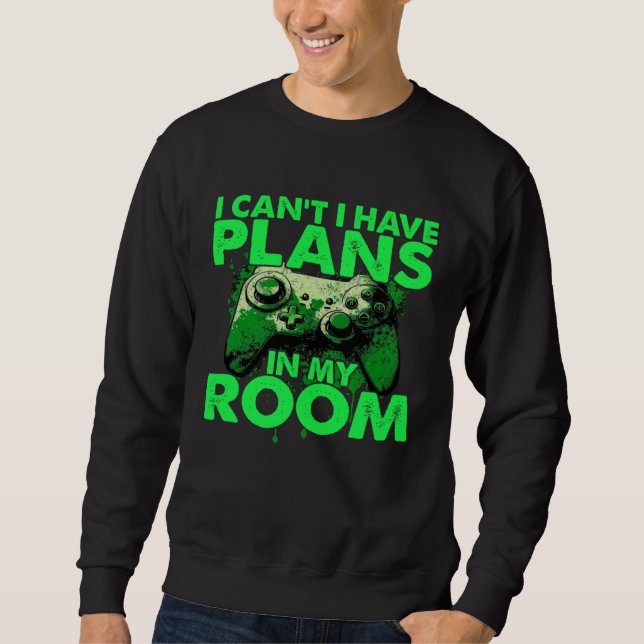 Sudadera I Can t I Have Plans In My Room  Gamer Gaming (Anverso)