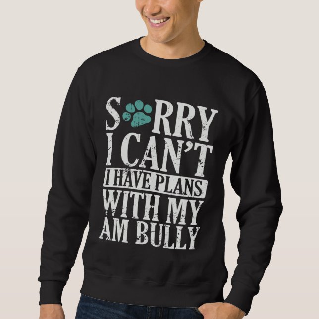 Sudadera I can t I have Plans with my AM Bully Bulldog (Anverso)