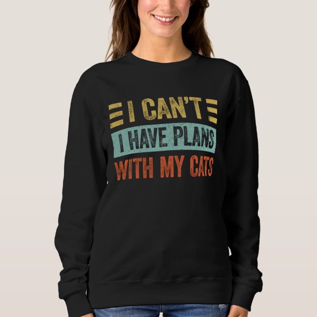 Sudadera I Can t I Have Plans With My Cats  For Cat (Anverso)