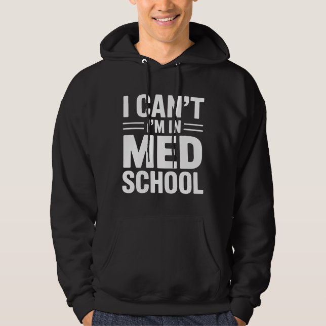 Sudadera I CAN’T I’M IN MED SCHOOL – Funny Medical Student (Anverso)