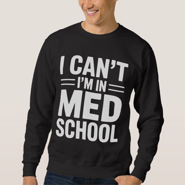 Sudadera I CAN’T I’M IN MED SCHOOL – Funny Medical Student (Anverso)