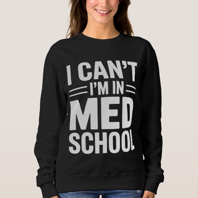 Sudadera I CAN’T I’M IN MED SCHOOL – Funny Medical Student (Anverso)