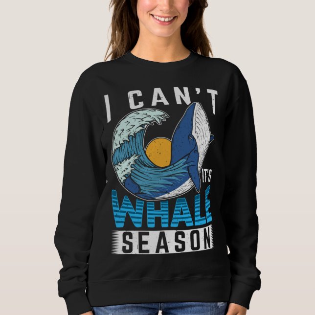 Sudadera I Can t It s Whale Season Cetacean Whale Watching (Anverso)