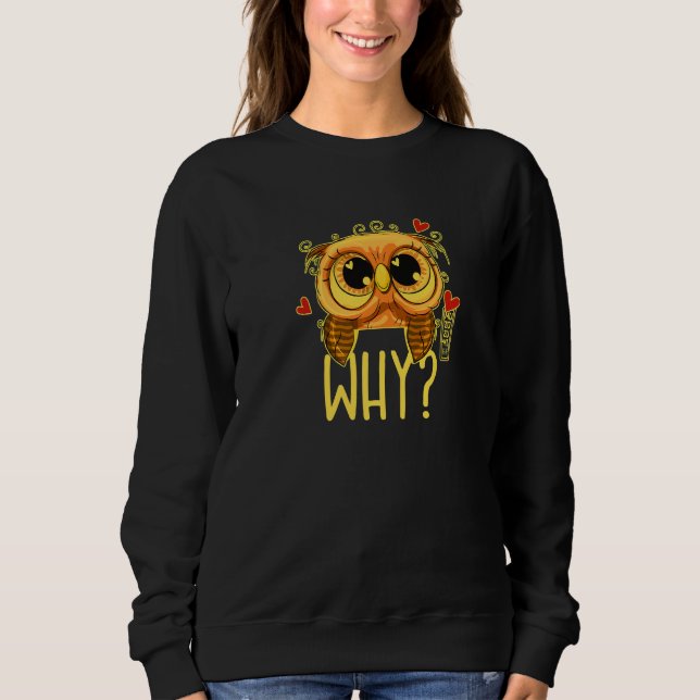 Sudadera I cannot believe it - WHY Ask the funny owl 02 hea (Anverso)