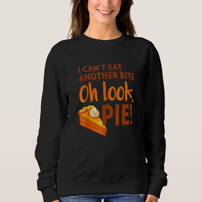 Sudadera I Can't Eat Another Bite Oh Look Pie Thanksgiving (Anverso)