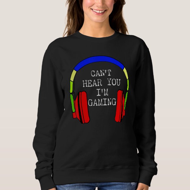 Sudadera I Can't Hear You I'm Gaming Busy  Video Gamer 1 (Anverso)