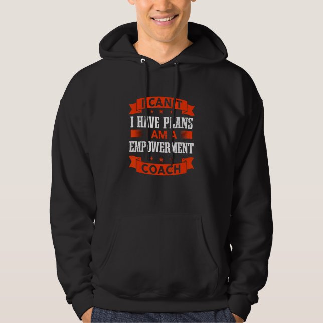 Sudadera I Can't I Have Plans Empowerment Coach   (Anverso)