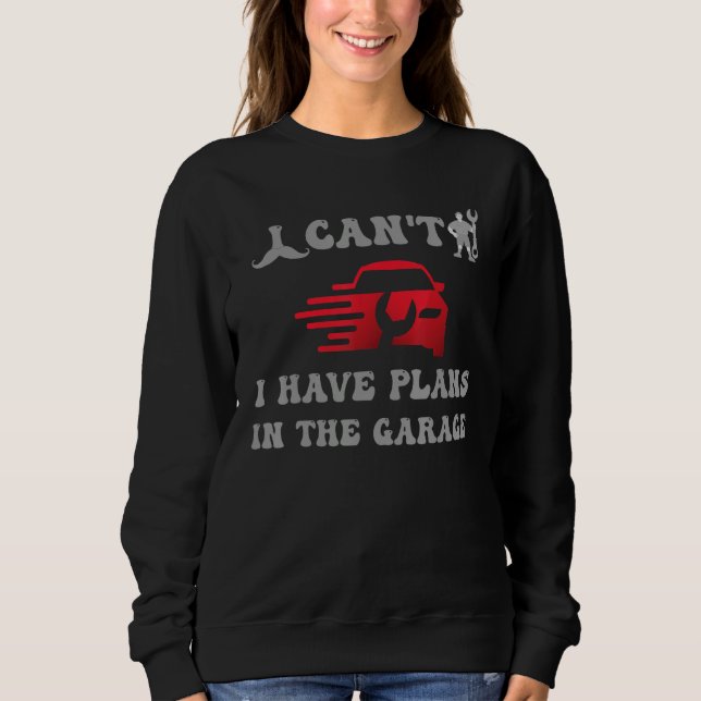 Sudadera i cant i have plans in the garage (Anverso)