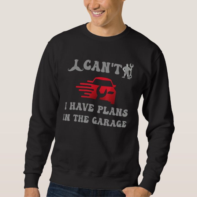 Sudadera i cant i have plans in the garage (Anverso)