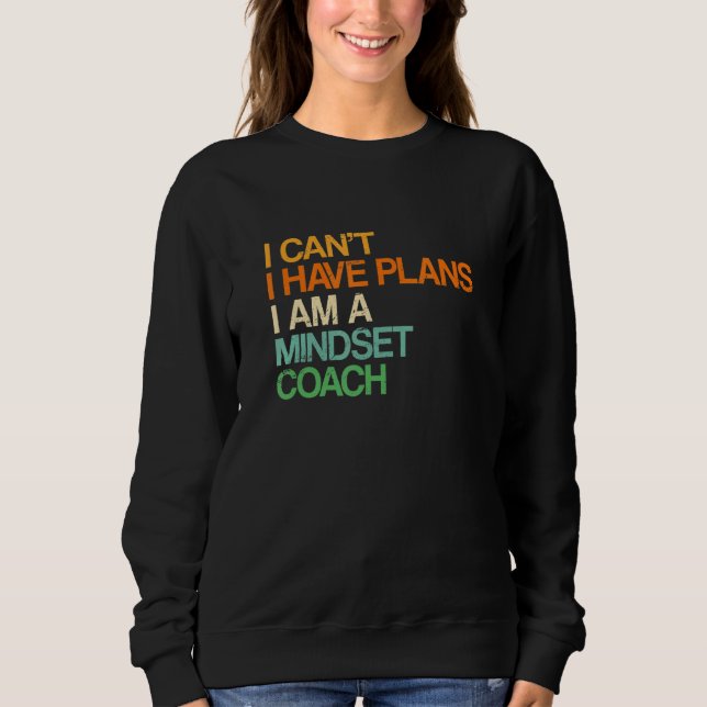 Sudadera I Can't I Have Plans Mindset Coach  Mind Therapy H (Anverso)