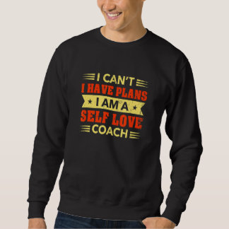 Sudadera I Can't I Have Plans Self Love Coach Self Confiden