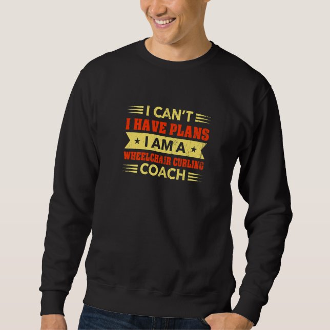 Sudadera I Can't I Have Plans Wheelchair Curling Coach (Anverso)