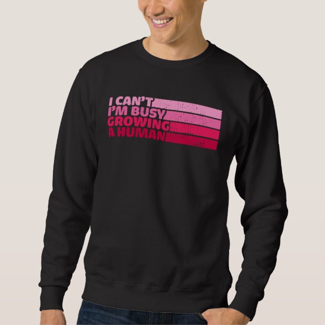 Sudadera I Cant Im Busy Growing A Human Mothers Day  Saying (Anverso)
