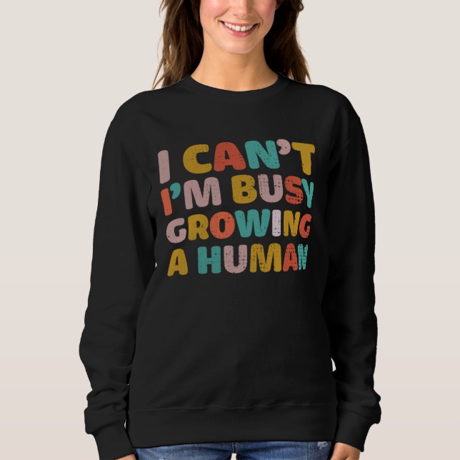Sudadera I Cant Im Busy Growing A Human Mothers Day  Saying (Anverso)