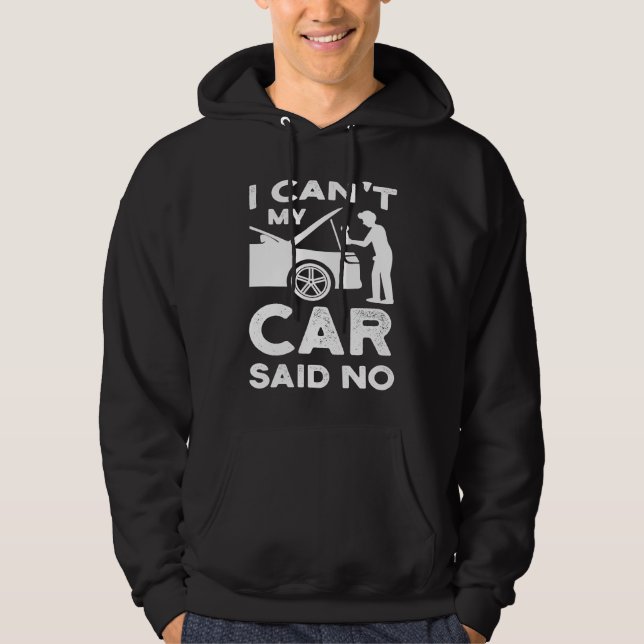 Sudadera I can't my car said no cars mechanic (Anverso)