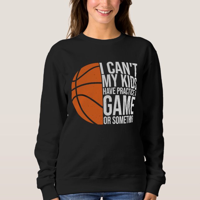 Sudadera I Can't My Kids Have Practice A Game or Something  (Anverso)