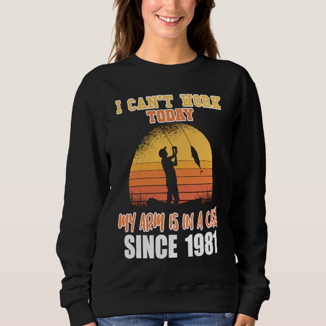 Sudadera I can't work today my arm is in a cast since 1981 (Anverso)