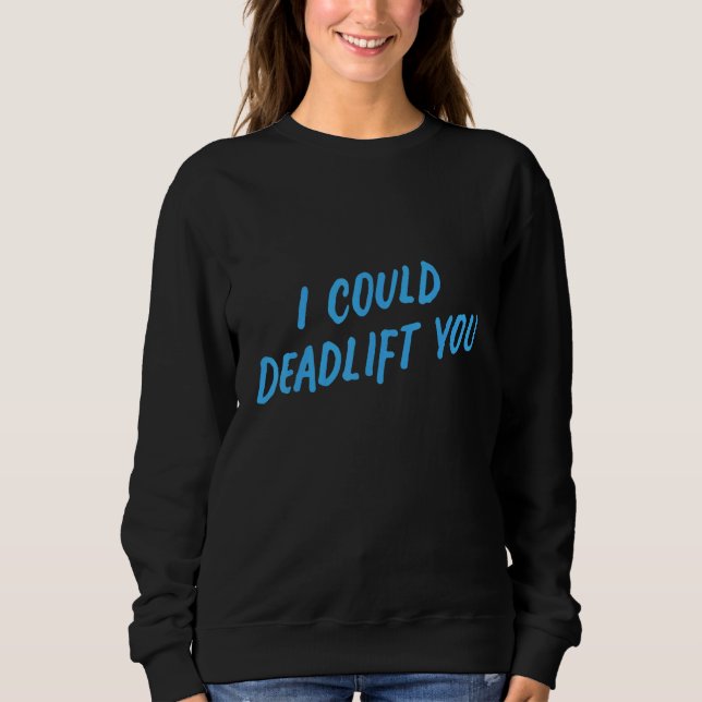Sudadera I Could Deadlift You   Gym Fitness Workout (Anverso)