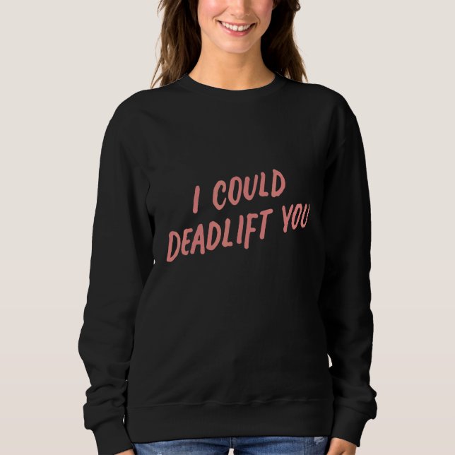Sudadera I Could Deadlift You  Gym Fitness Workout 1 (Anverso)