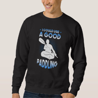 Sudadera I could use a good Paddling Kayak Kayaker  