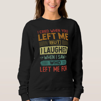 Sudadera I Cried When You Left Me But I Laughed - Sarcastic