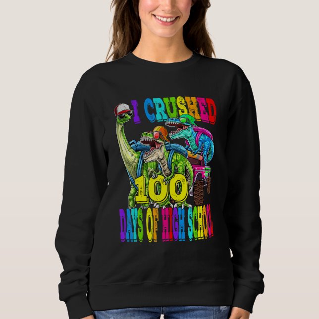 Sudadera I Crushed 100 Days Of High School Dinosaur Monster (Anverso)