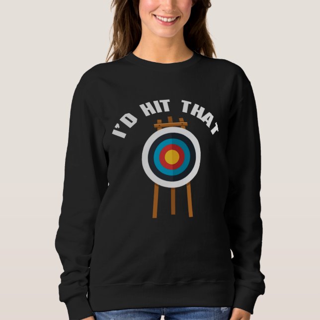Sudadera I d Hit That Archery Game Bullseye Bow Archer Hunt (Anverso)