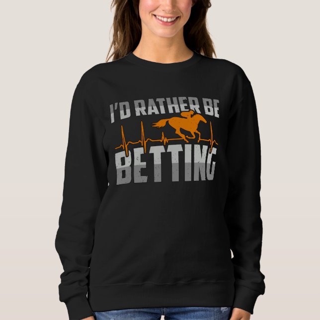 Sudadera I d Rather Be Betting American Quarter Horses Hors (Anverso)