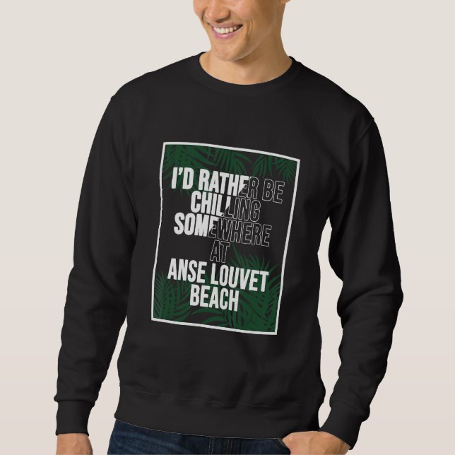 Sudadera I d Rather Be Chilling At Anse Louvet Beach Saint  (Anverso)