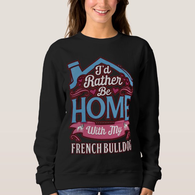Sudadera I D Rather Be Home With My French Bulldog French B (Anverso)