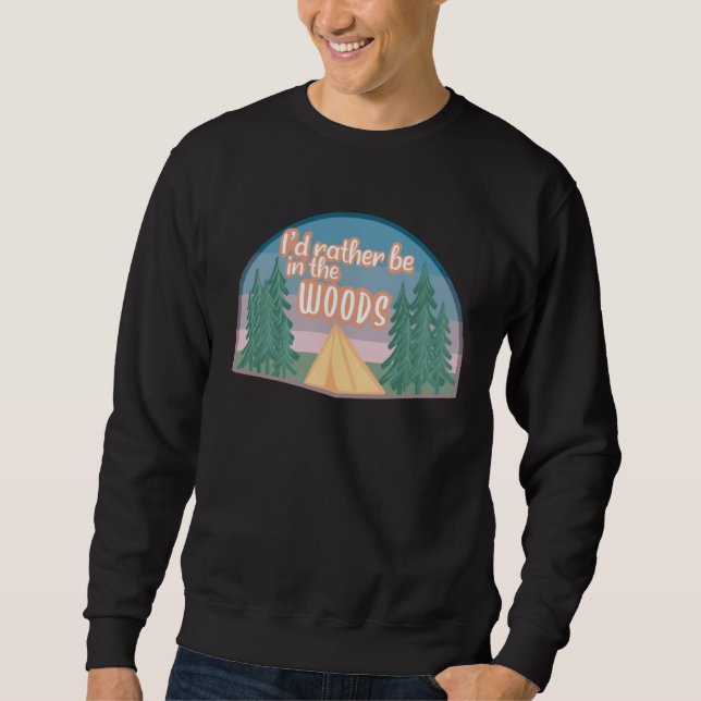 Sudadera I d Rather Be in the Woods Outdoors Nature Campin (Anverso)