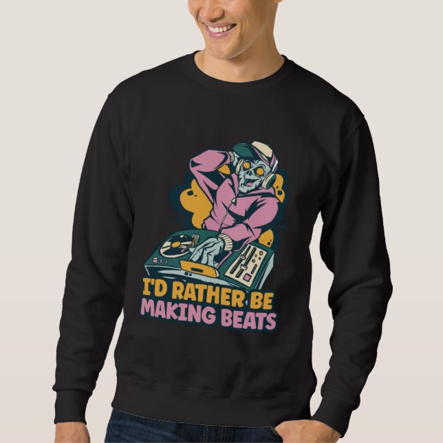 Sudadera I d Rather Be Making Beats Disc Jockey Music (Anverso)