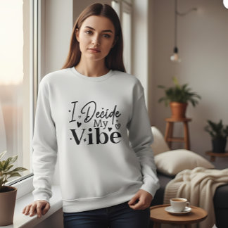 Sudadera I Decide My Vibe – Motivational Quote  | Positive 
