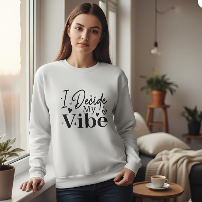 Sudadera I Decide My Vibe – Motivational Quote  | Positive  (Subido por el creador)