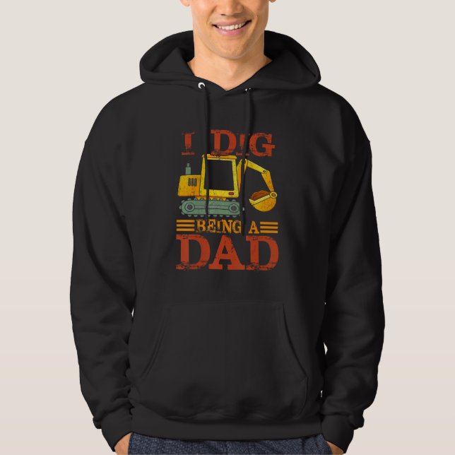 Sudadera I Dig Being a Dad Excavator For New Dad (Anverso)
