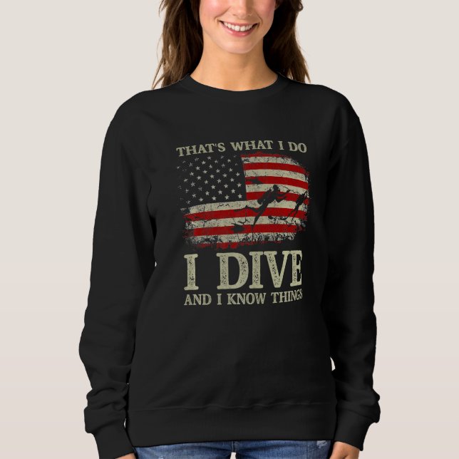 Sudadera I Dive And I Know Things Scuba Diver  Scuba Diving (Anverso)