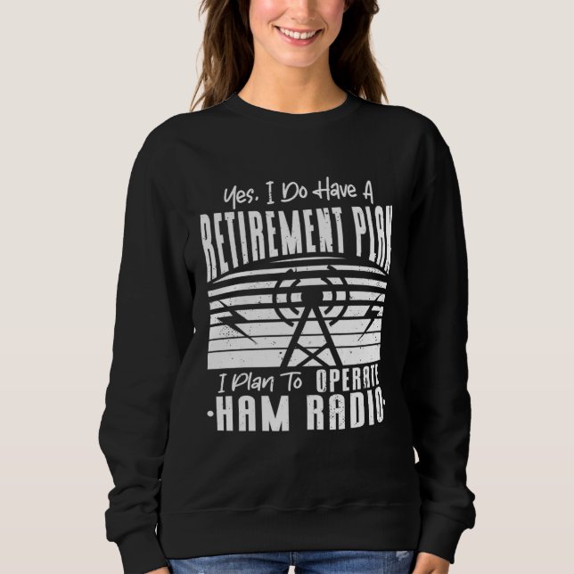 Sudadera I Do Have Retirement Plan To Operate Ham Radio Ret (Anverso)