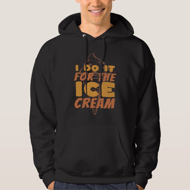 Sudadera I Do It For The Ice Cream  Funny Ice Cream (Anverso)