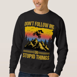 Sudadera I Do Stupid Things Dirt Bike Motocross Supermoto