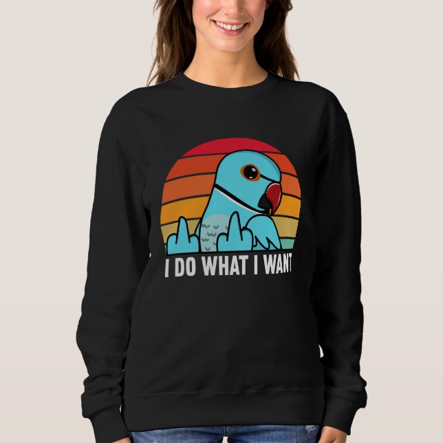 Sudadera I Do What I Want Parrot I Blue Indian Ringneck (Anverso)