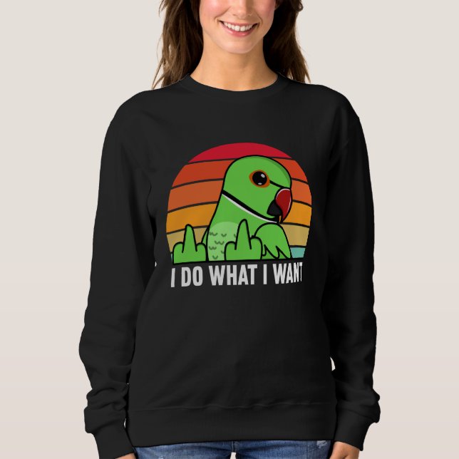 Sudadera I Do What I Want Parrot I Green Indian Ringneck (Anverso)