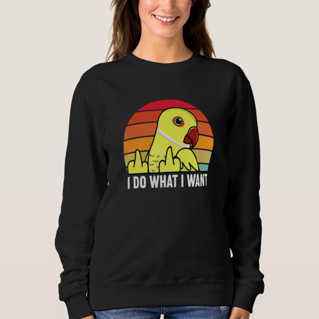 Sudadera I Do What I Want Parrot I Yellow Indian Ringneck (Anverso)