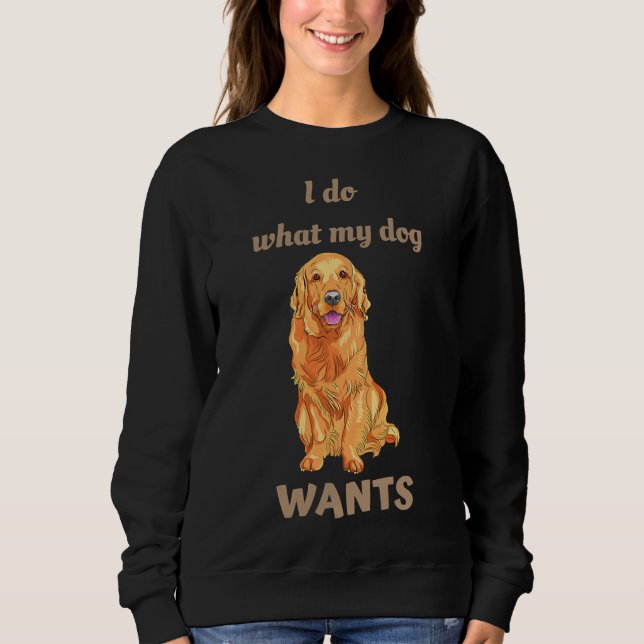 Sudadera I Do What My Dog Wants Golden Retriever (Anverso)