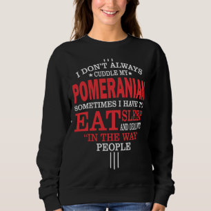 Sudadera I Don T Always Cuddle My Pomeranian