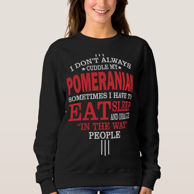 Sudadera I Don T Always Cuddle My Pomeranian (Anverso)